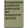 Kurzgefasste Practische Grammatik Der Kroatischen Sprache door Josef Gall