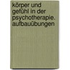 Körper und Gefühl in der Psychotherapie. Aufbauübungen by Gudrun Görlitz