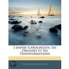L'Empire Carolingien, Ses Origines Et Ses Transformations door Arthur Jean Kleinclausz