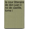 La Cour Litteraire De Don Juan Ii Roi De Castille, Tome I door Theodore Puymaigre