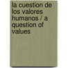 La Cuestion de Los Valores Humanos / A Question of Values door Hunter Lewis