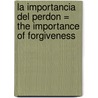 La Importancia del Perdon = The Importance of Forgiveness door John Arnott