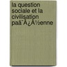 La Question Sociale Et La Civilisation Paã¯Â¿Â½Enne door Pierre Stanislas Reynaud