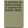 La Sorpresa de Mama Coneja (a Surprise for Mother Rabbit) door Alma Flor Ada
