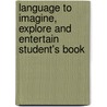 Language To Imagine, Explore And Entertain Student's Book door Celeste Flower