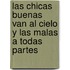Las Chicas Buenas Van al Cielo y las Malas A Todas Partes