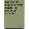 Laws For The Regulation And Support Of Common Schools ... by Kansas Kansas