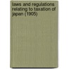 Laws and Regulations Relating to Taxation of Japan (1905) door Onbekend