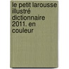 Le Petit Larousse Illustré Dictionnaire 2011. En couleur door Larrousse