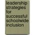 Leadership Strategies For Successful Schoolwide Inclusion