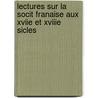 Lectures Sur La Socit Franaise Aux Xviie Et Xviiie Sicles door Onbekend