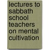 Lectures To Sabbath School Teachers On Mental Cultivation by John Seeley Stone