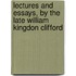 Lectures and Essays, by the Late William Kingdon Clifford