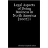 Legal Aspects of Doing Business in North America [2007] I door Christian Campbell Editor