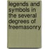 Legends And Symbols In The Several Degrees Of Freemasonry