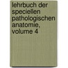 Lehrbuch Der Speciellen Pathologischen Anatomie, Volume 4 by Johannes Orth