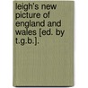 Leigh's New Picture Of England And Wales [Ed. By T.G.B.]. by Samuel Leigh