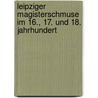 Leipziger Magisterschmuse Im 16., 17. Und 18. Jahrhundert by Georg Erler