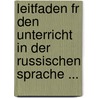 Leitfaden Fr Den Unterricht in Der Russischen Sprache ... door Ado Garbell