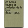 Les Belles Figures Et Drolleries De La Ligue (1589-1600). door Pierre De L'Estoile