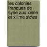 Les Colonies Franques de Syrie Aux Xiime Et Xiiime Sicles by Emmanuel Guillaume Rey