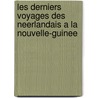 Les Derniers Voyages Des Neerlandais A La Nouvelle-Guinee by Roland Bonaparte