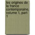 Les Origines de La France Contemporaine, Volume 1, Part 1