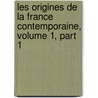 Les Origines de La France Contemporaine, Volume 1, Part 1 door Hippolyte Taine
