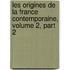 Les Origines de La France Contemporaine, Volume 2, Part 2