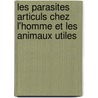 Les Parasites Articuls Chez L'Homme Et Les Animaux Utiles by Jean Pierre M�Gnin