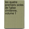 Les Quatre Premiers Sicles de L'Glise Chrtienne, Volume 1 door Jean Baptiste Capefigue