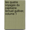 Les Quatre Voyages Du Capitaine Lemuel Gulliver, Volume 1 by Johathan Swift