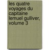 Les Quatre Voyages Du Capitaine Lemuel Gulliver, Volume 3 door Johathan Swift