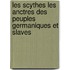 Les Scythes Les Anctres Des Peuples Germaniques Et Slaves