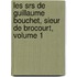 Les Srs de Guillaume Bouchet, Sieur de Brocourt, Volume 1
