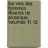Les Vies Des Hommes Illustres de Plutarque, Volumes 11-12