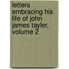 Letters Embracing His Life Of John James Tayler, Volume 2 door John James Tayler