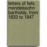 Letters Of Felix Mendelssohn Bartholdy, From 1833 To 1847 door Paul Mendelssohn-Bartholdy