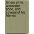 Letters Of Mr. Alexander Pope, And Several Of His Friends
