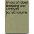 Letters Of Robert Browning And Elizabeth Barrett Volume 1