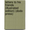 Letters To His Friends (Illustrated Edition) (Dodo Press) by Forbes Robinson