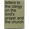 Letters To The Clergy On The Lord's Prayer And The Church by Lld John Ruskin