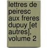 Lettres De Peiresc Aux Freres Dupuy [Et Autres], Volume 2 by Nicolas Claude Fabri De Peiresc