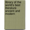 Library Of The World's Best Literature Ancient And Modern by . Anonymous