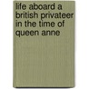 Life Aboard A British Privateer In The Time Of Queen Anne by Woodes Rogers