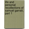 Life And Personal Recollections Of Samuel Garratt, Part 1 door Evelyn R. Garratt