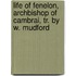 Life Of Fenelon, Archbishop Of Cambrai, Tr. By W. Mudford