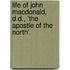 Life Of John Macdonald, D.D., 'The Apostle Of The North'.