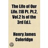 Life Of Our Life. [18 Pt. Pt.2, Vol.2 Is Of The 3rd Ed.]. by Henry James Coleridge