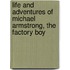 Life and Adventures of Michael Armstrong, the Factory Boy